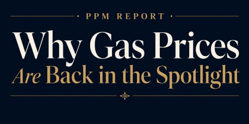 PPM Report | Why Gas Prices Are Back in the Spotlight